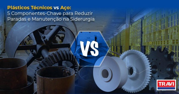 Plásticos Técnicos vs Aço: 5 Componentes-Chave para Reduzir Paradas e Manutenção na Siderurgia Plásticos Técnicos vs Aço: 5 Componentes-Chave para Reduzir Paradas e Manutenção na Siderurgia