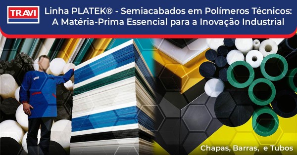 Linha PLATEK® - Semiacabados (Barras, Chapas e Tubos) em Polímeros Técnicos:  A Matéria-Prima Essencial para a Inovação Industrial  Linha PLATEK® - Semiacabados (Barras, Chapas e Tubos) em Polímeros Técnicos:  A Matéria-Prima Essencial para a Inovação Industrial